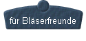  f�r Bl�serfreunde 